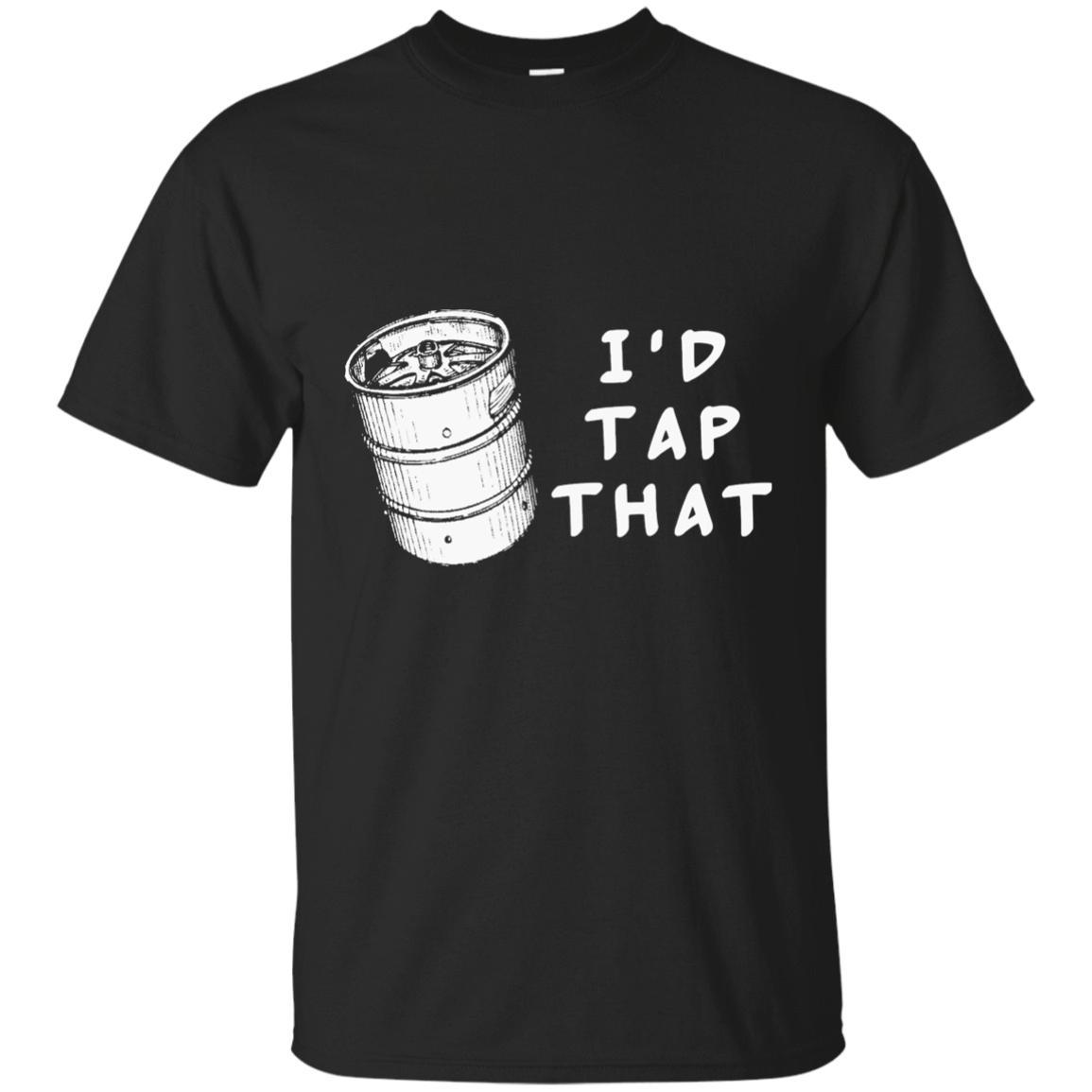 I'd Tap That Shirts Beer lover Shirt