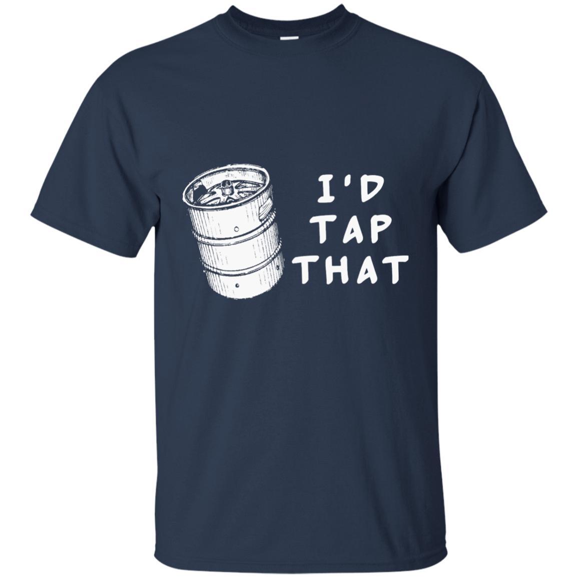 I'd Tap That Shirts Beer lover Shirt