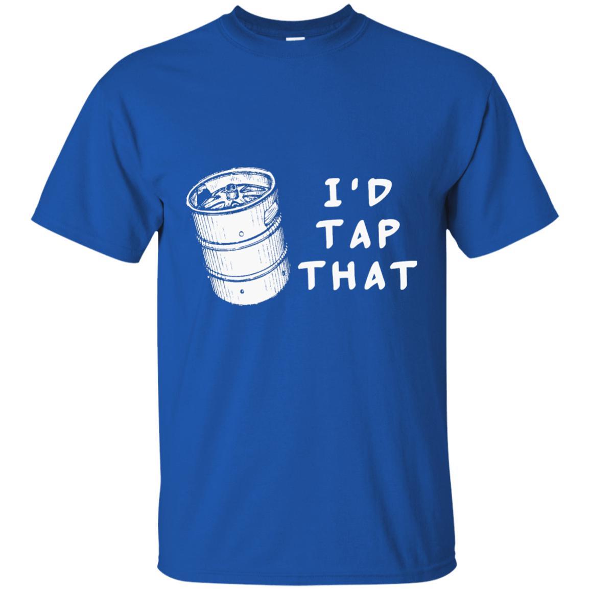 I'd Tap That Shirts Beer lover Shirt