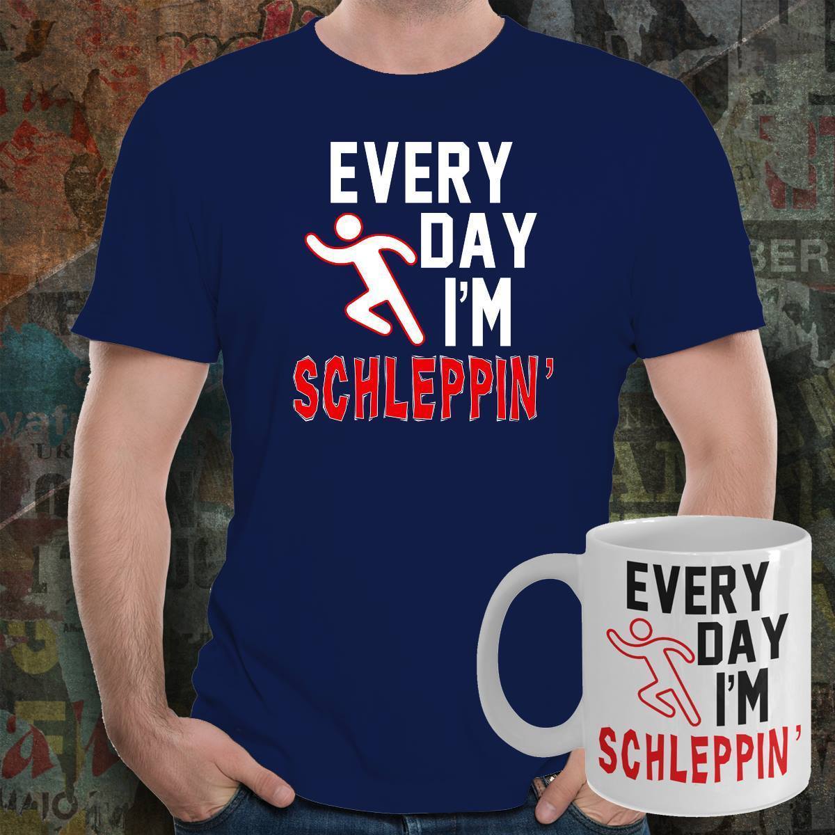 Every Day I'm Schleppin' Shirt and Mug