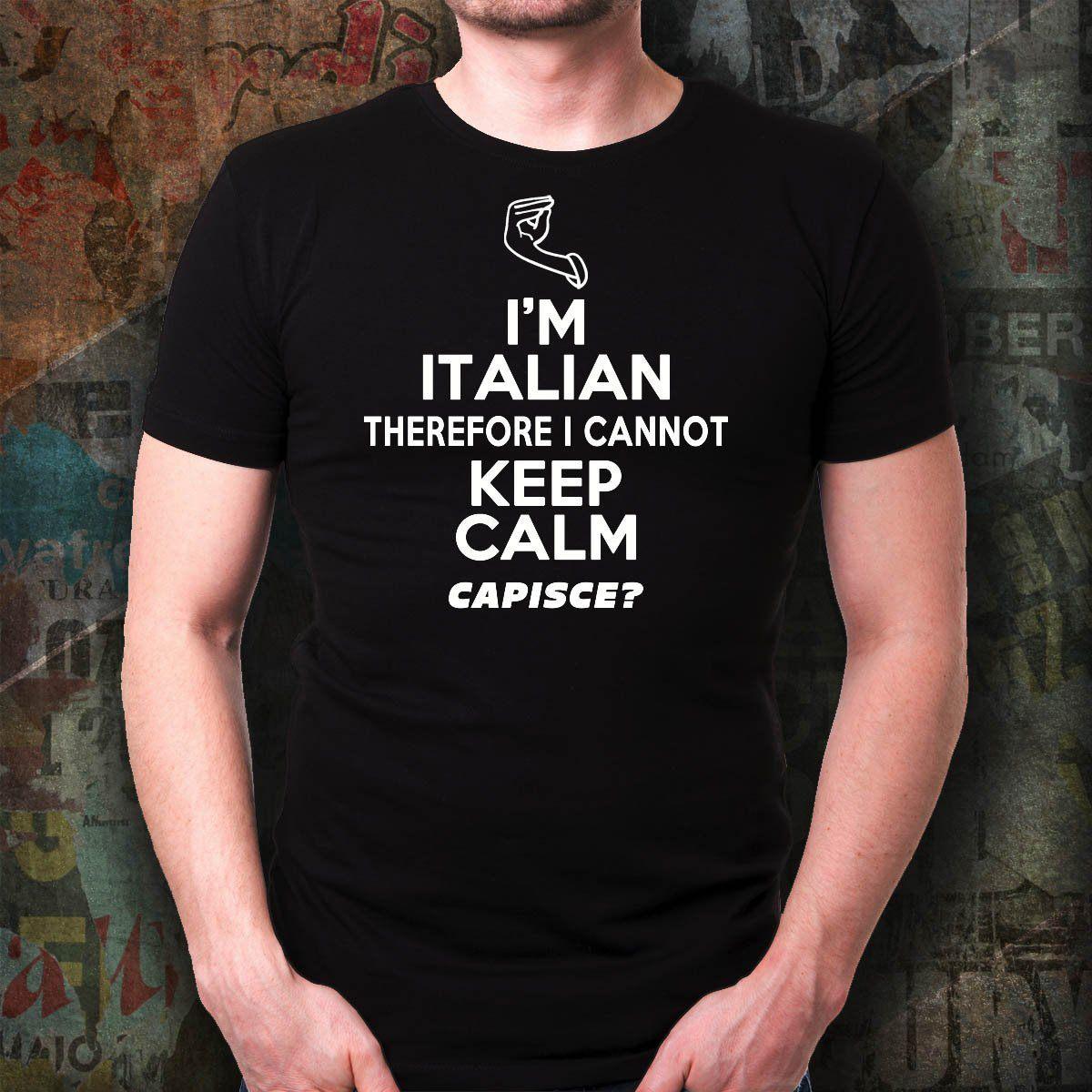 I Am Italian Therefore I Cannot Keep Calm, Capisce? - Special Sale